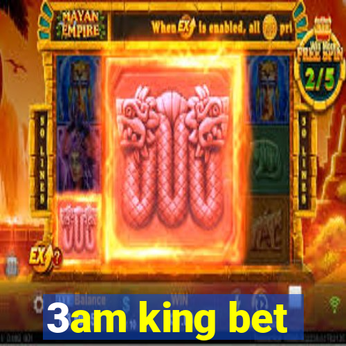 3am king bet